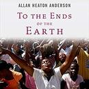 To the Ends of the Earth by Allan Heaton Anderson