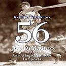 56: Joe Dimaggio and the Last Magic Number in Sports by Kostya Kennedy