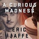 A Curious Madness by Eric Jaffe