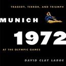 Munich 1972: Tragedy, Terror, and Triumph at the Olympic Games by David Clay Large