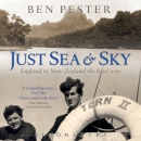 Just Sea and Sky: England to New Zealand the Hard Way by Ben Pester