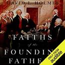 The Faiths of the Founding Fathers by David L. Holmes