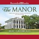 The Manor: Three Centuries at a Slave Plantation on Long Island by Mac Griswold