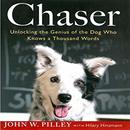 Chaser: Unlocking the Genius of the Dog Who Knows a Thousand Words by John W. Pilley