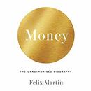 Money: The Unauthorized Biography by Felix Martin