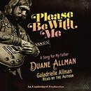 Please Be with Me: A Song for My Father, Duane Allman by Galadrielle Allman