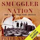 Smuggler Nation: How Illicit Trade Made America by Peter Andreas