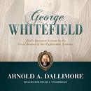 George Whitefield by Arnold A. Dallimore