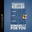 Romans 1 - 7 for You by Timothy Keller