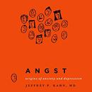 Angst: Origins of Anxiety and Depression by Jeffrey P. Kahn