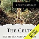 A Brief History of the Celts by Peter Berresford Ellis