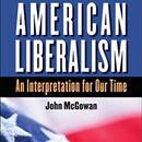 American Liberalism: An Interpretation for Our Time by John McGowan