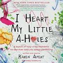 I Heart My Little A-Holes by Karen Alpert