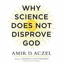 Why Science Does Not Disprove God by Amir Aczel