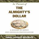 In Pursuit of the Almighty's Dollar by James Hudnut-Beumler