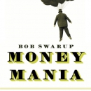 Money Mania: A Human History of Financial Speculation by Bob Swarup