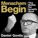 Menachem Begin: The Battle for Israel's Soul by Daniel Gordis