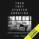 Then They Started Shooting by Lynne Jones