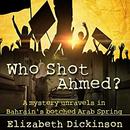 Who Shot Ahmed by Elizabeth Dickinson