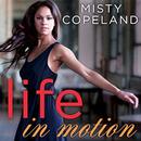 Life in Motion: An Unlikely Ballerina by Misty Copeland