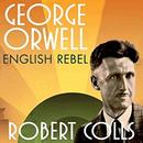 George Orwell: English Rebel by Robert Colls