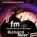 FM: The Rise and Fall of Rock Radio by Richard Neer