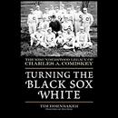 Turning the Black Sox White by Tim Hornbaker