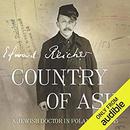Country of Ash: A Jewish Doctor in Poland, 1939-1945 by Edward Reicher