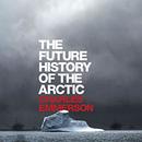 The Future History of the Arctic by Charles Emmerson