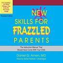 New Skills for Frazzled Parents, Revised Edition by Daniel G. Amen