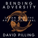 Bending Adversity: Japan and the Art of Survival by David Pilling