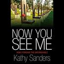 Now You See Me: How I Forgave the Unforgivable by Kathy Sanders