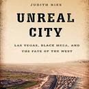 Unreal City: Las Vegas, Black Mesa, and the Fate of the West by Judith Nies