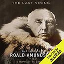 The Last Viking: The Life of Roald Amundsen by Stephen R. Bown