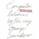 Congratulations, by the Way by George Saunders