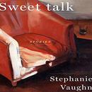 Sweet Talk by Stephanie Vaughn