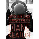 Let's Just Say It Wasn't Pretty by Diane Keaton