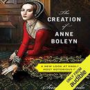 The Creation of Anne Boleyn by Susan Bordo