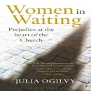 Women in Waiting: Prejudice at the Heart of the Church by Julia Ogilvy
