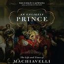 An Unlikely Prince: The Life and Times of Machiavelli by Niccolo Capponi