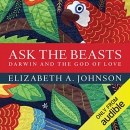 Ask the Beasts: Darwin and the God of Love by Elizabeth A. Johnson