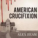 American Crucifixion by Alex Beam