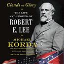 Clouds of Glory: The Life and Legend of Robert E. Lee by Michael Korda