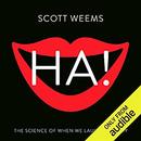 Ha!: The Science of When We Laugh and Why by Scott Weems