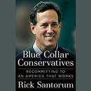 Blue Collar Conservatives by Rick Santorum