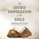 The Divine Inspiration of the Bible by Arthur W. Pink