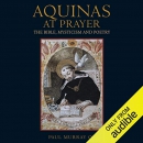 Aquinas at Prayer: The Bible, Mysticism and Poetry by Paul Murray