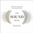 The Sound Book: The Science of the Sonic Wonders of the World by Trevor Cox