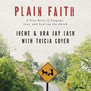 Plain Faith: A True Story of Tragedy, Loss and Leaving the Amish by Irene Eash