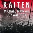 Kaiten: Japan's Secret Manned Suicide Submarine and the First American Ship It Sank in WWII by Michael Mair